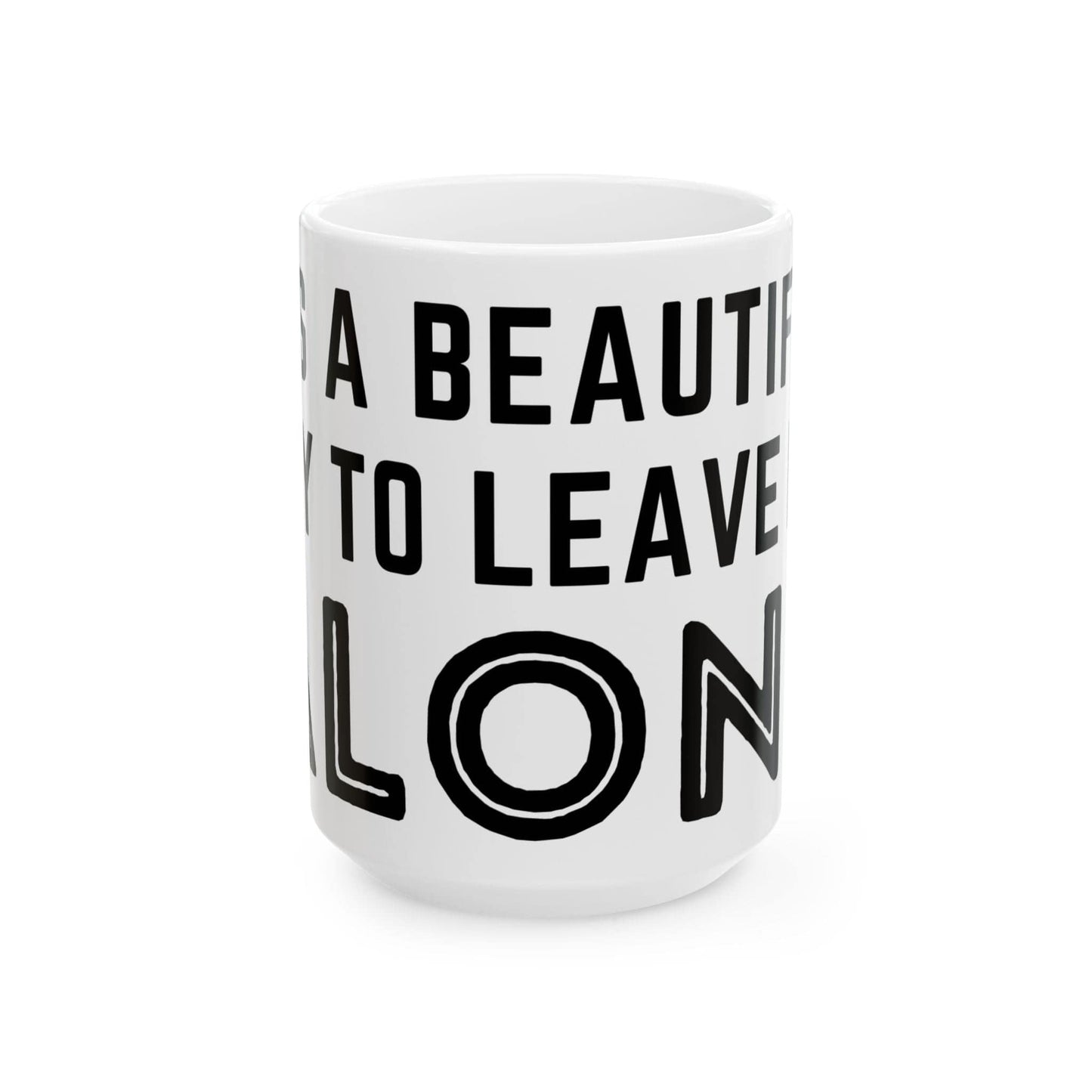 It's A Beautiful Day To Leave Me Alone Mug