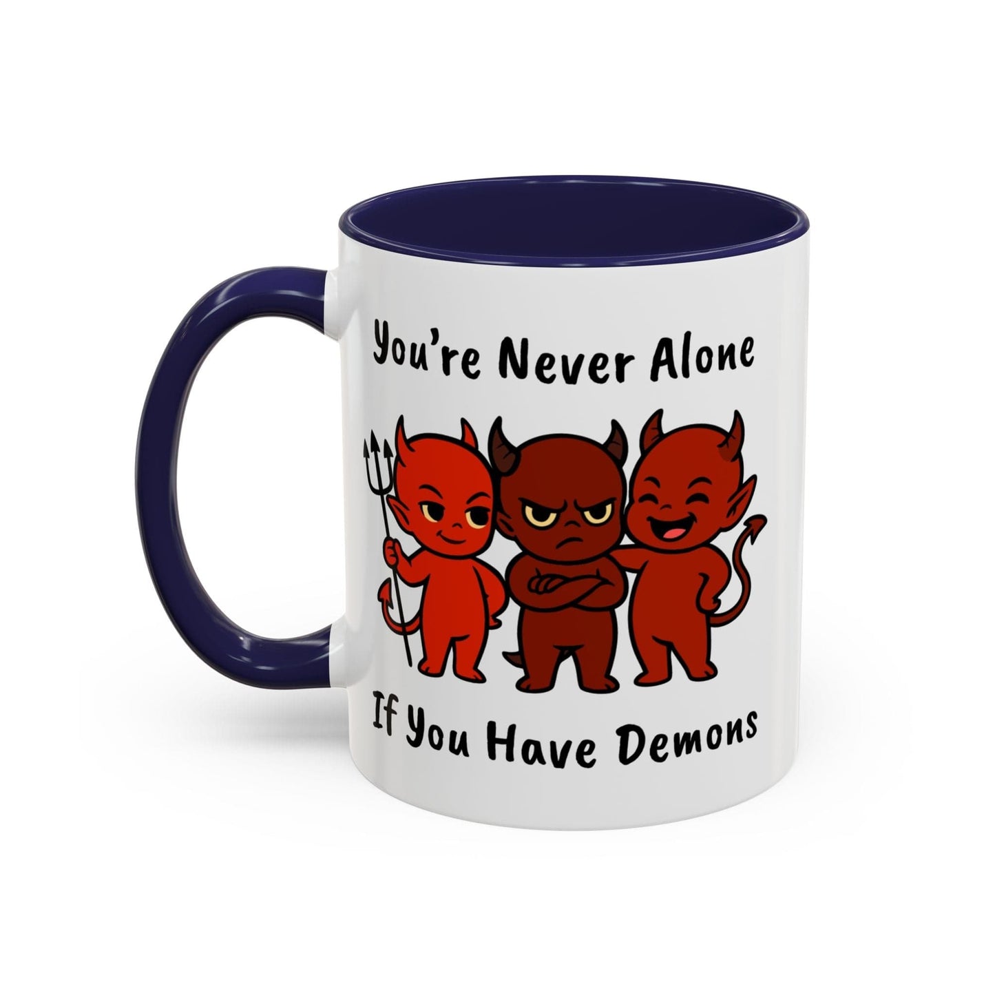 You're Never Alone If You Have Demons Mug