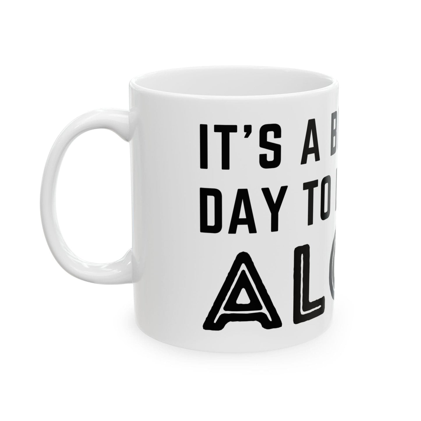 It's A Beautiful Day To Leave Me Alone Mug
