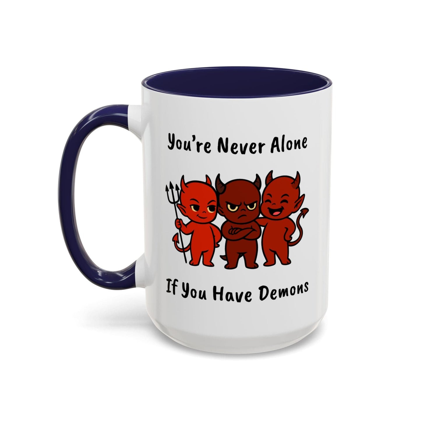 You're Never Alone If You Have Demons Mug