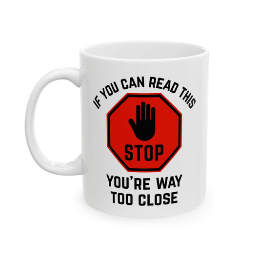 Stop: You're Way Too Close Mug