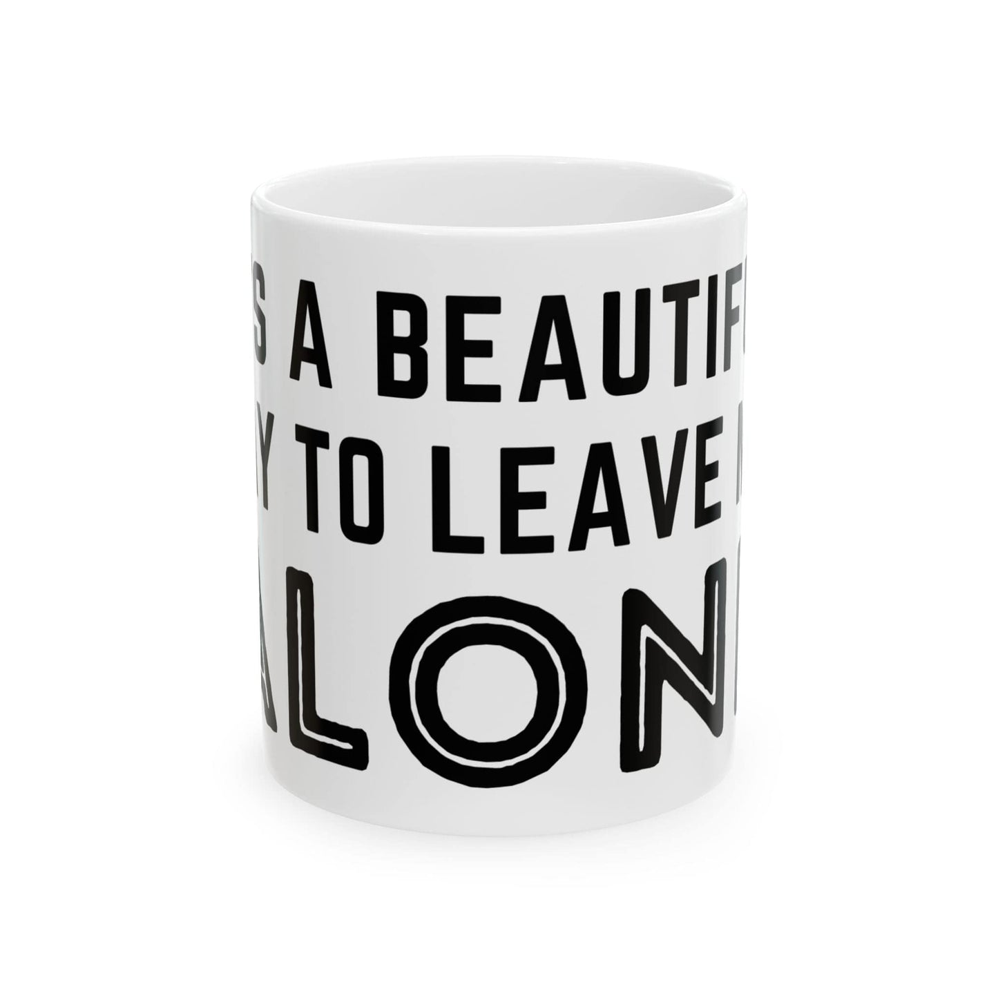 It's A Beautiful Day To Leave Me Alone Mug