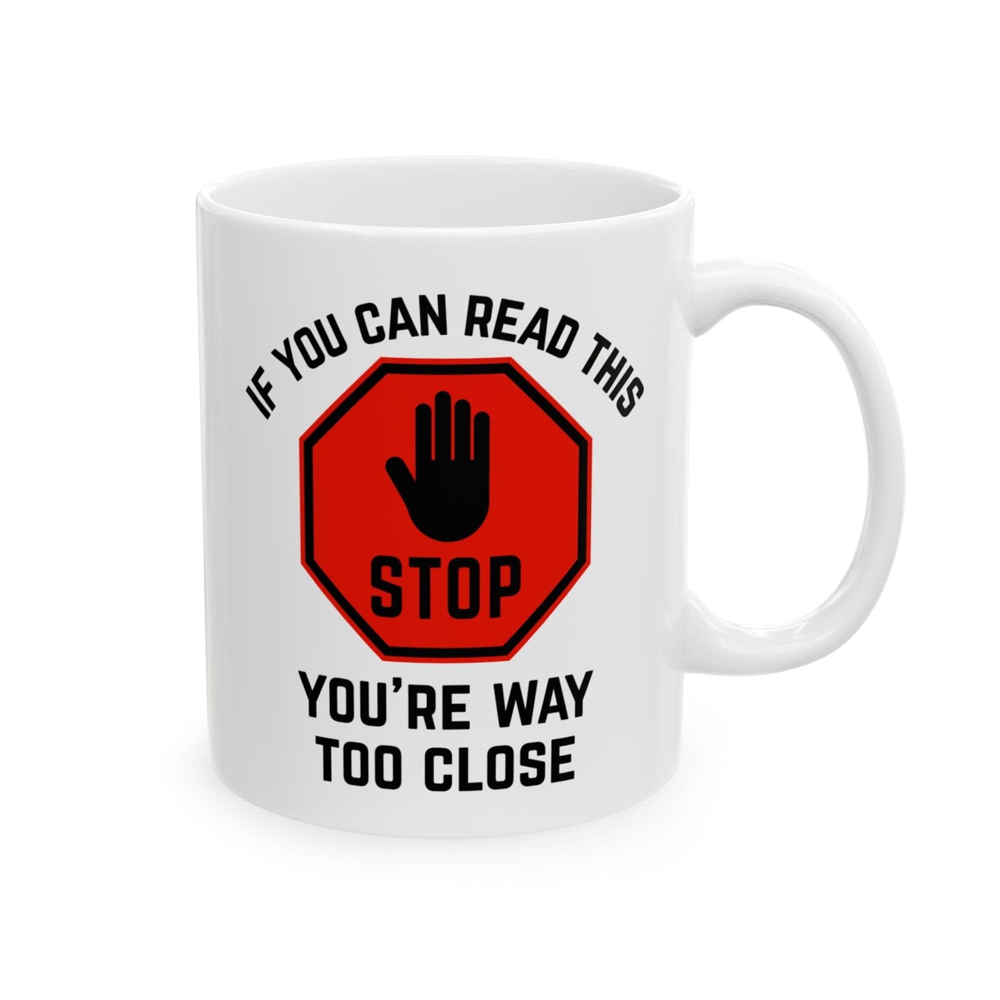 Stop: You're Way Too Close Mug