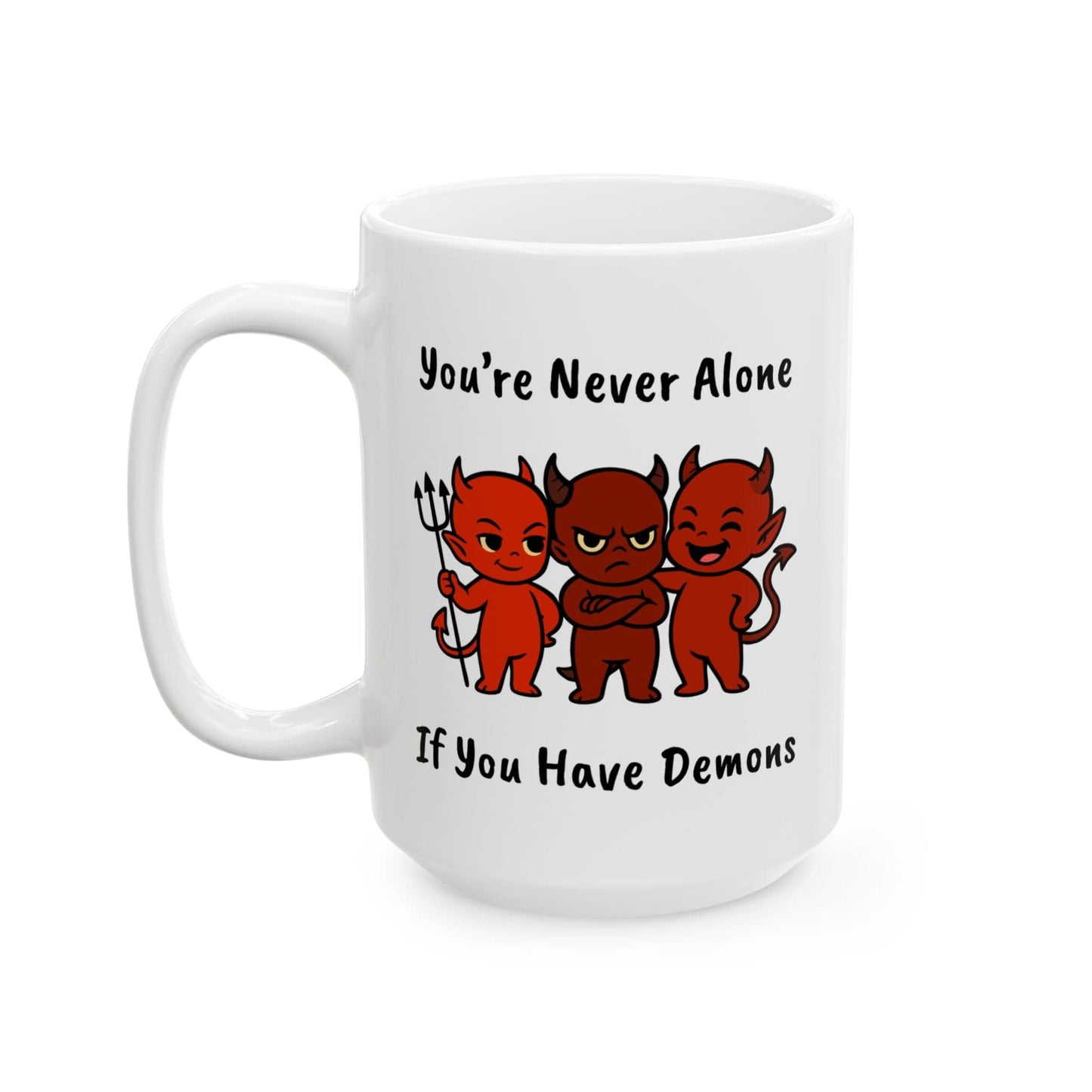 You're Never Alone If You Have Demons Mug