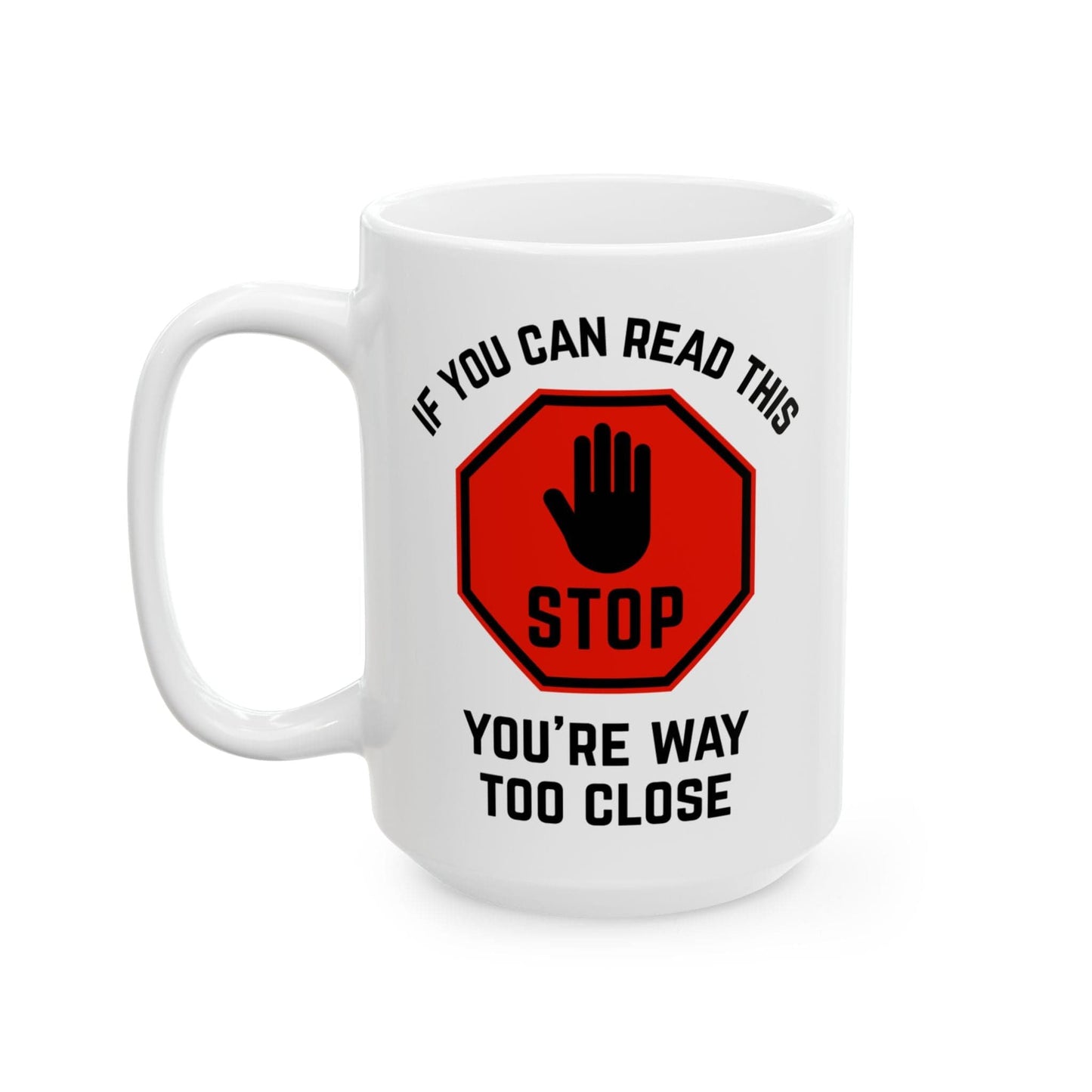 Stop: You're Way Too Close Mug