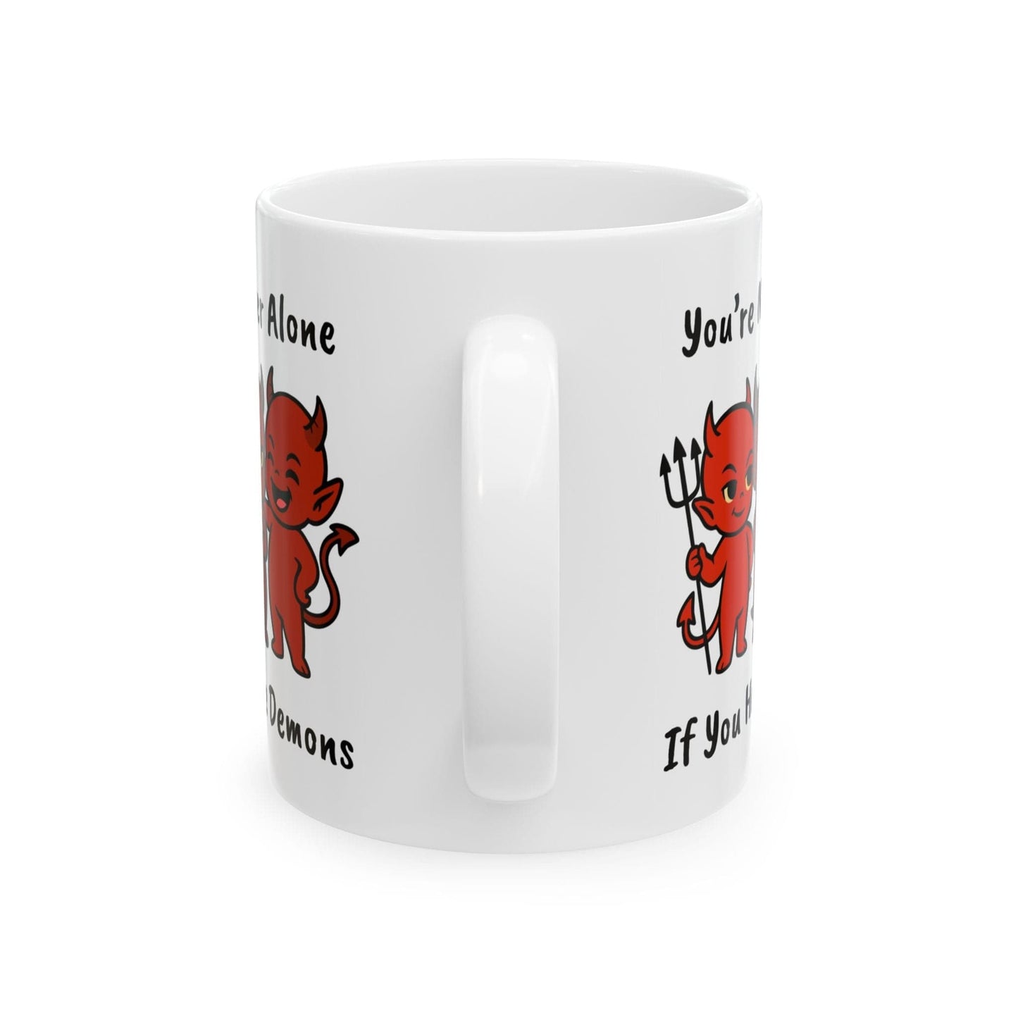 You're Never Alone If You Have Demons Mug