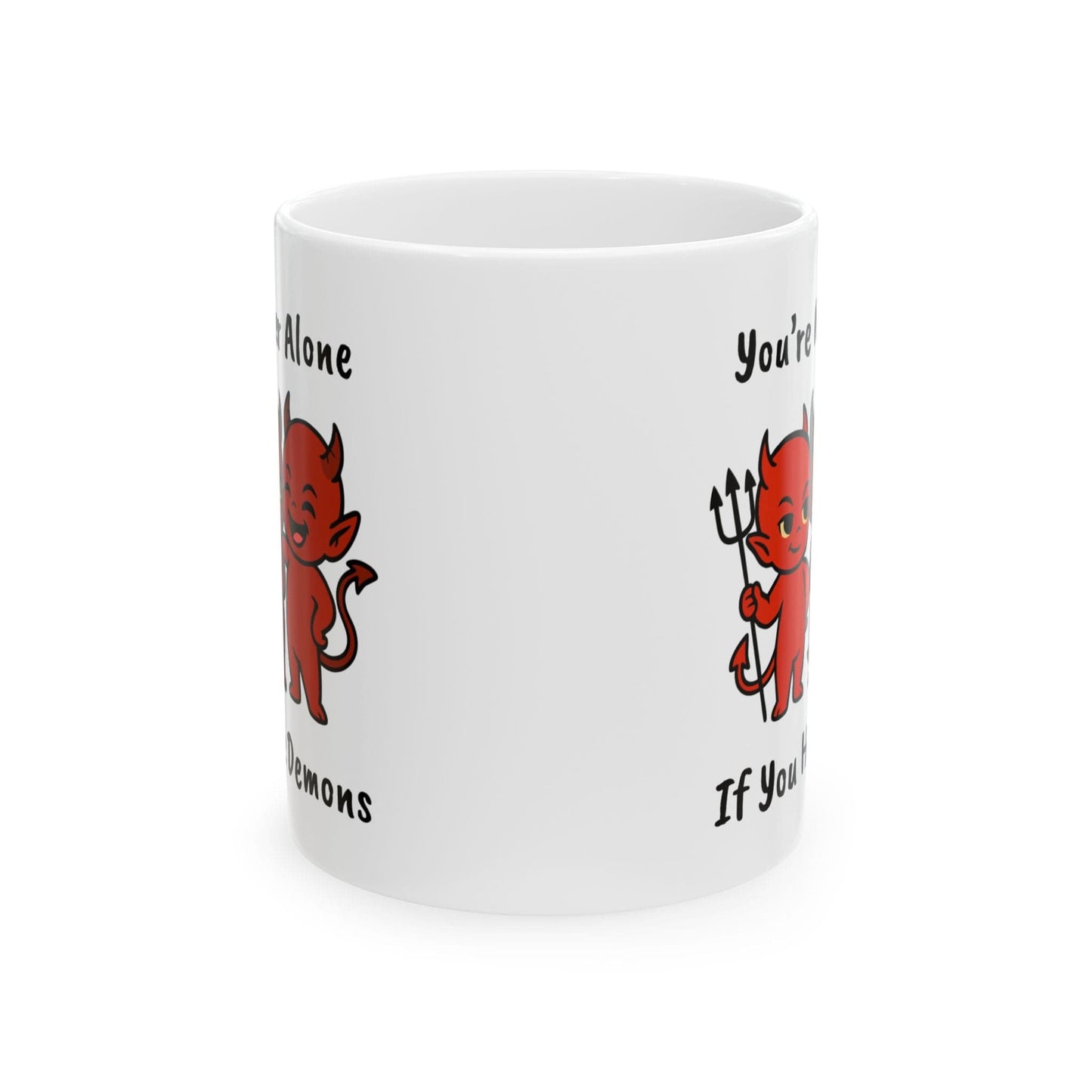 You're Never Alone If You Have Demons Mug