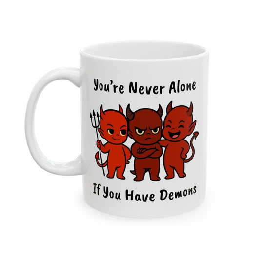 You're Never Alone If You Have Demons Mug