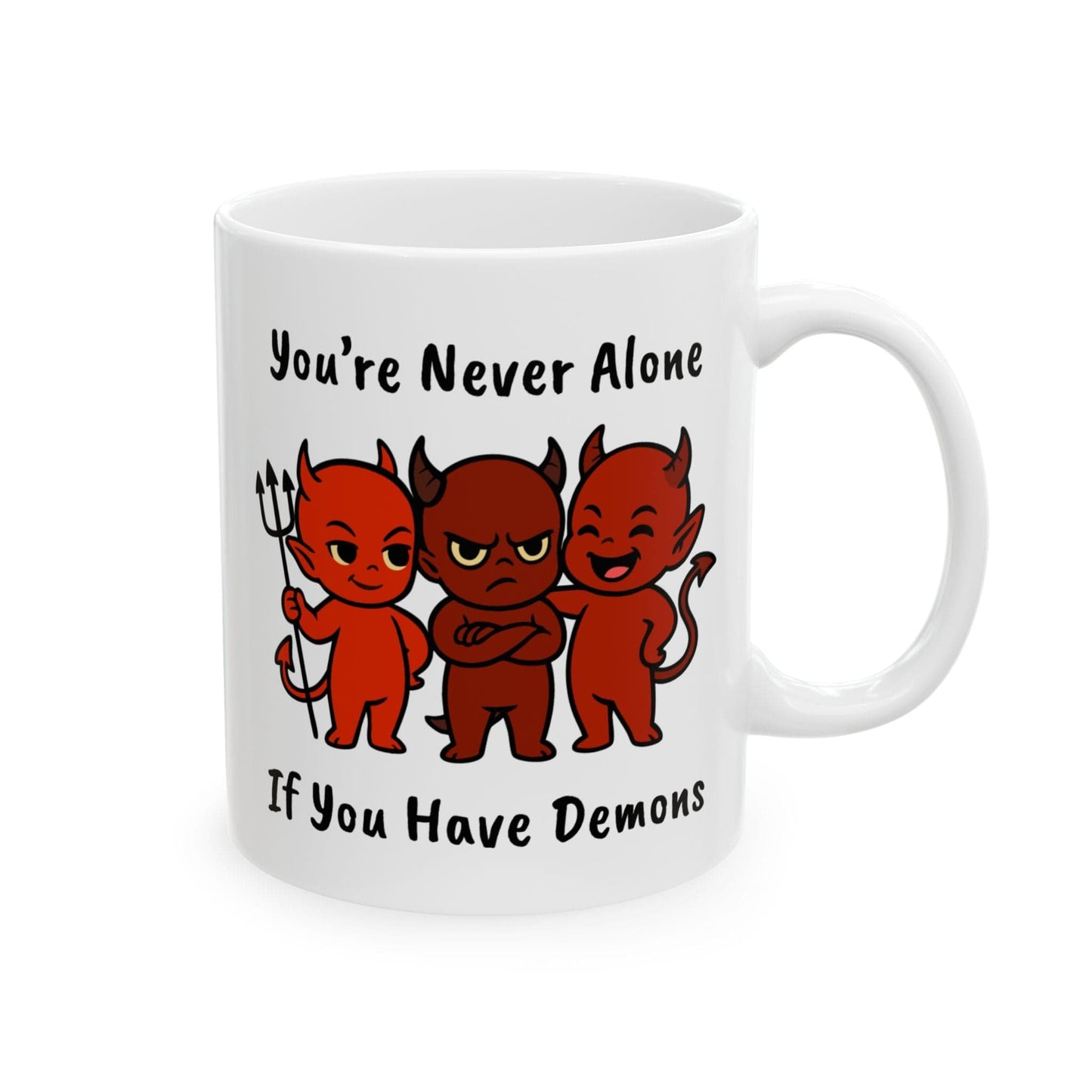 You're Never Alone If You Have Demons Mug