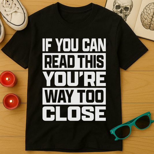Way Too Close T-Shirt