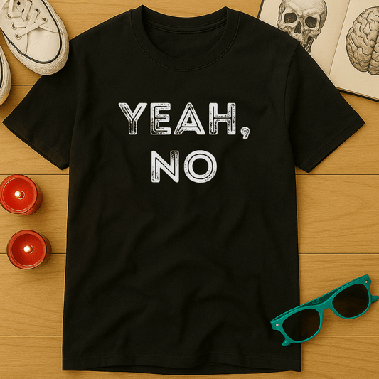 Yeah, No T-Shirt