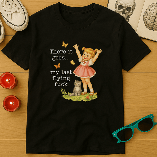 There Goes My Last Flying Fuck T-Shirt