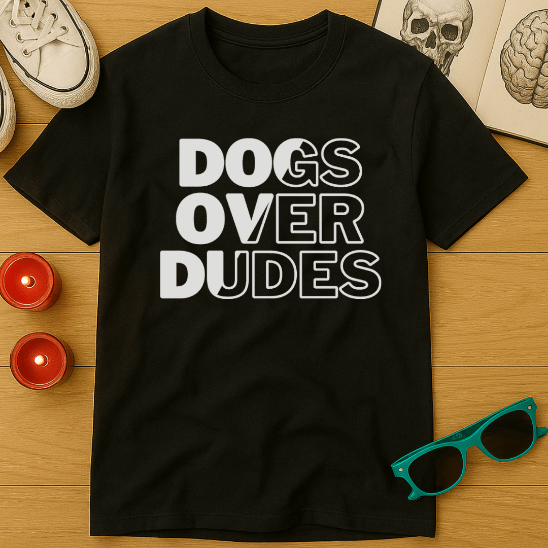 Dogs Over Dudes T-Shirt