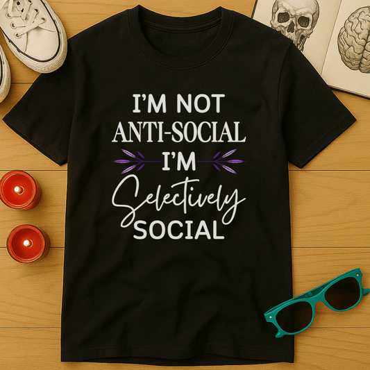 I'm Not Anti-Social, I'm Selectively Social T-Shirt