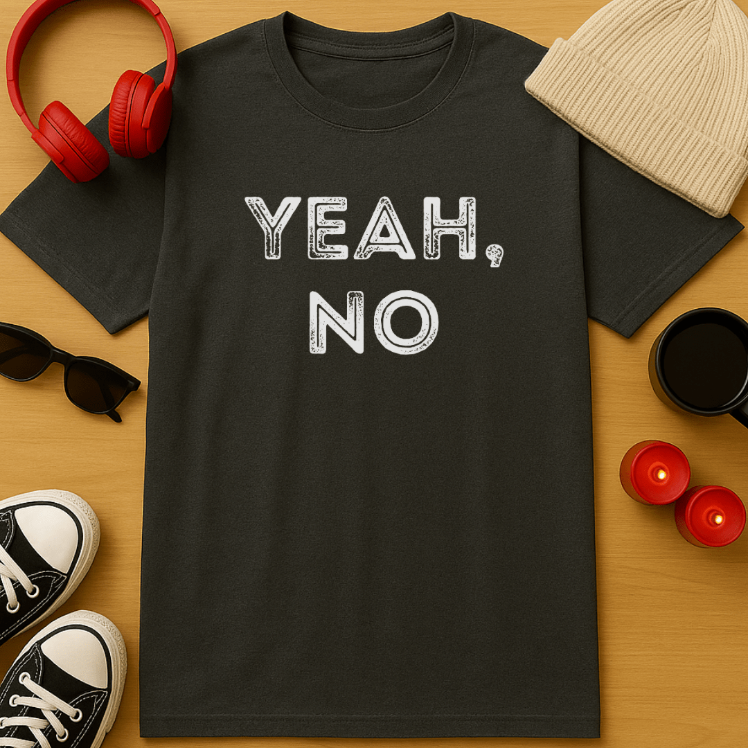 Yeah, No T-Shirt