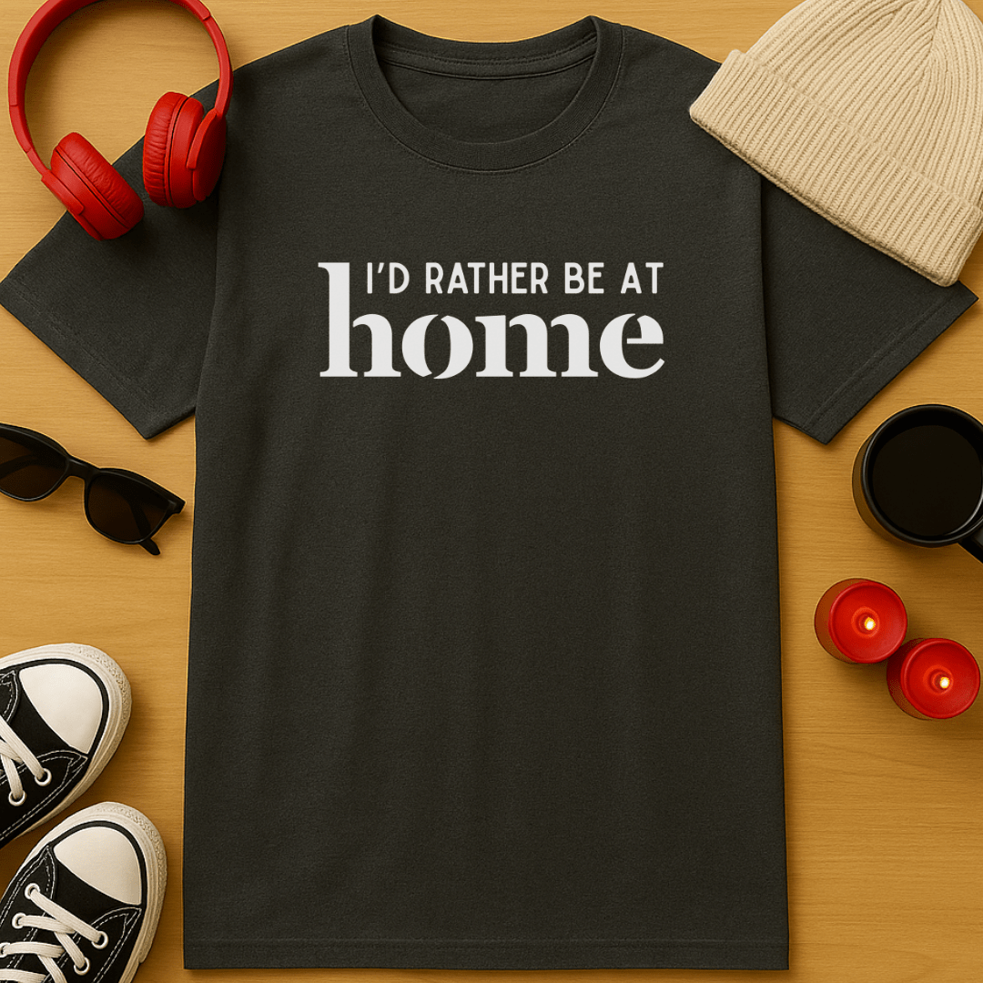 I'd Rather Be At Home T-Shirt