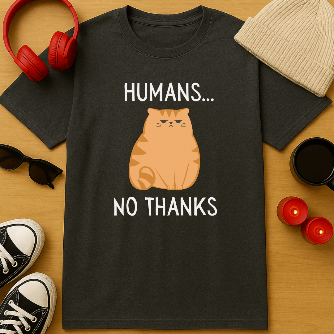 Humans... No Thanks T-Shirt