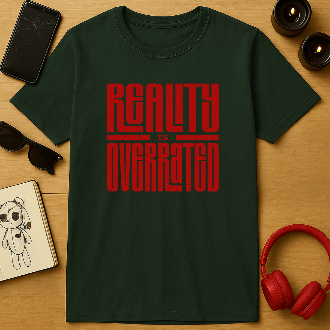 Reality is Overrated T-Shirt
