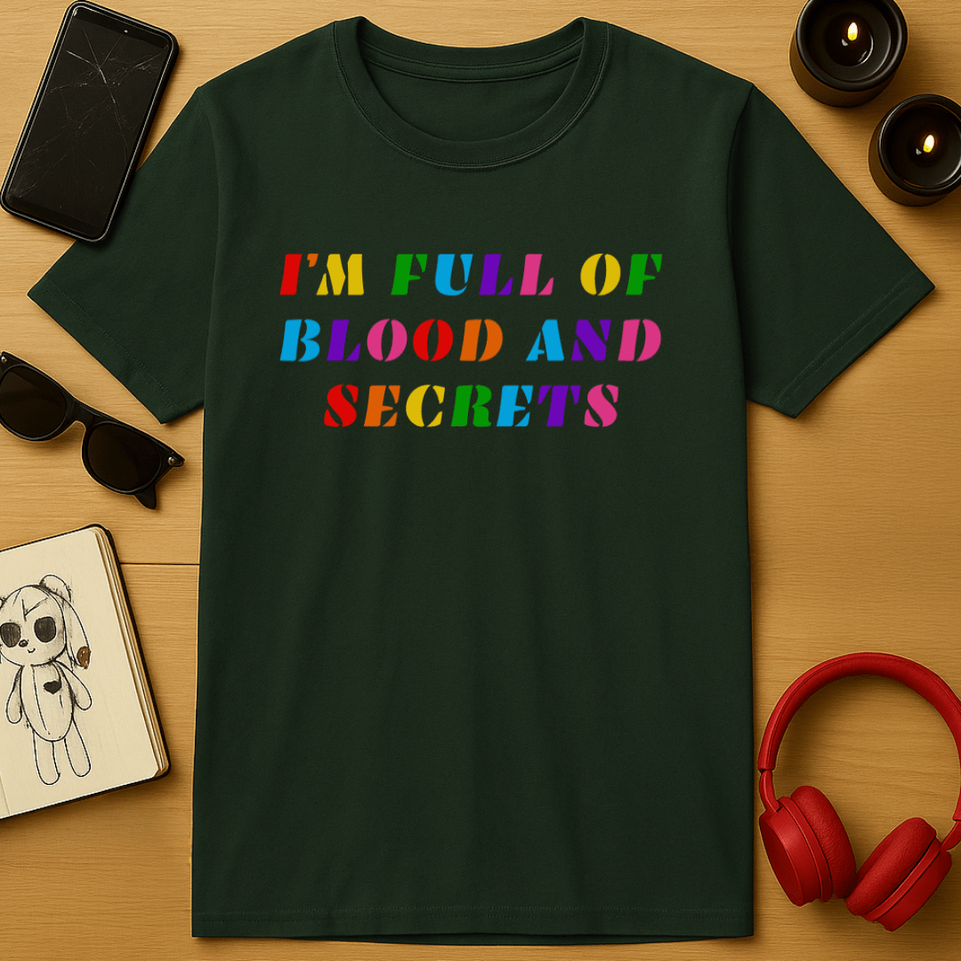 I'm Full of Blood and Secrets T-Shirt