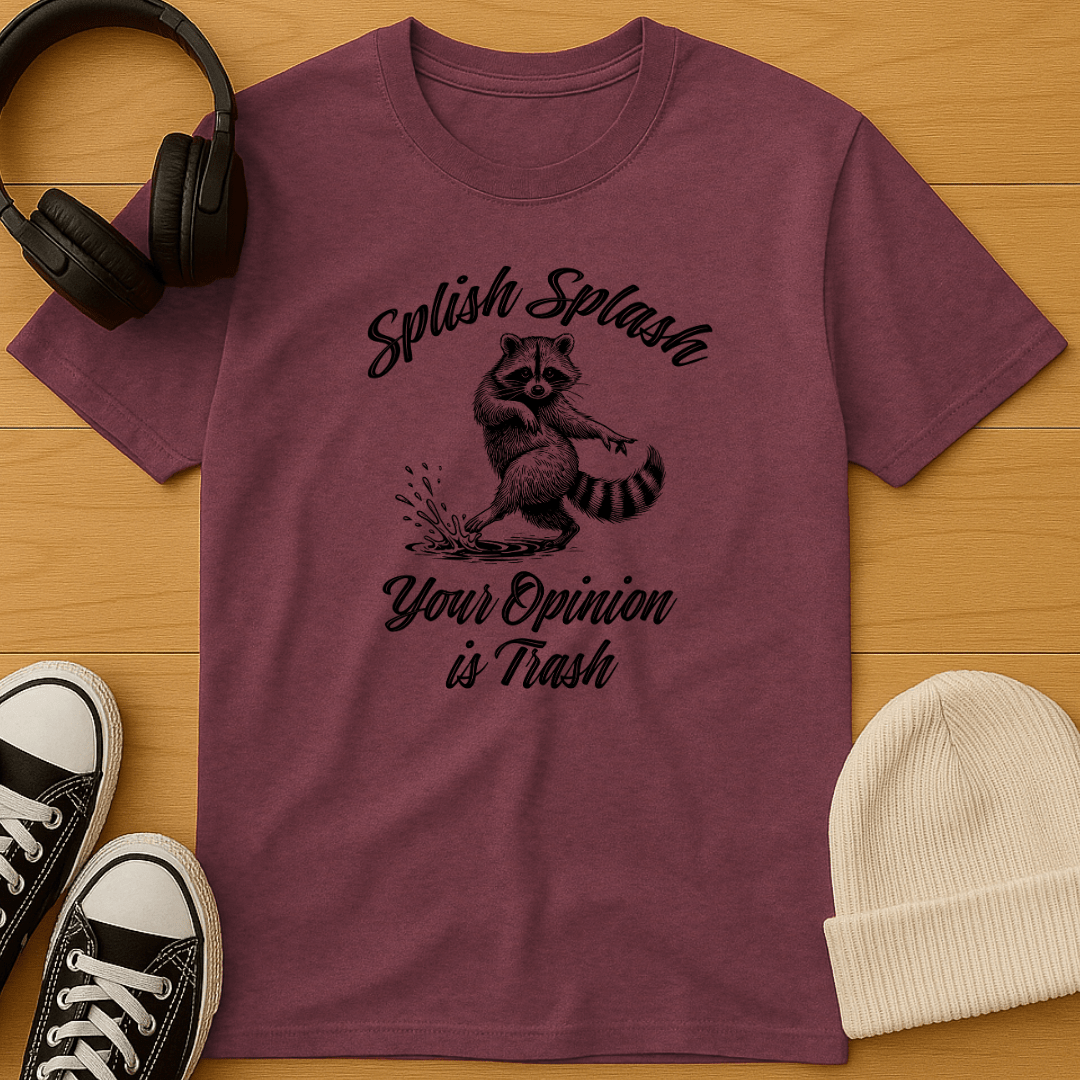 Splish Splash, Your Opinion Is Trash T-Shirt