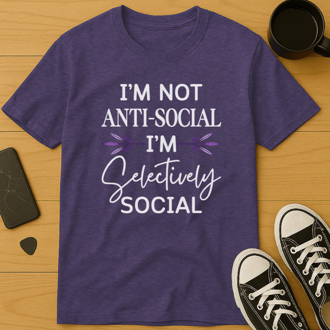 I'm Not Anti-Social, I'm Selectively Social T-Shirt