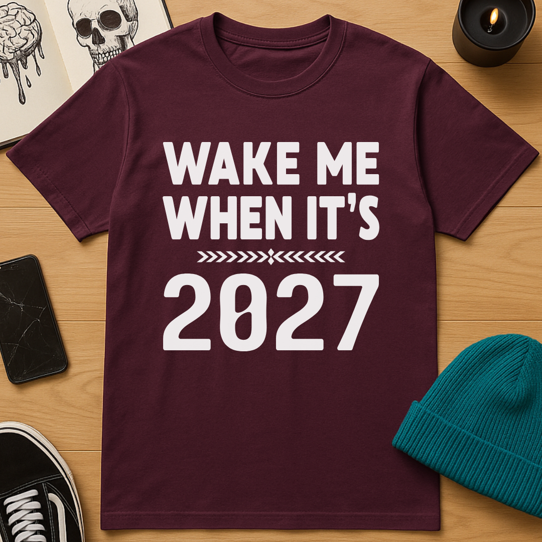 Wake Me When It’s 2027 T-Shirt