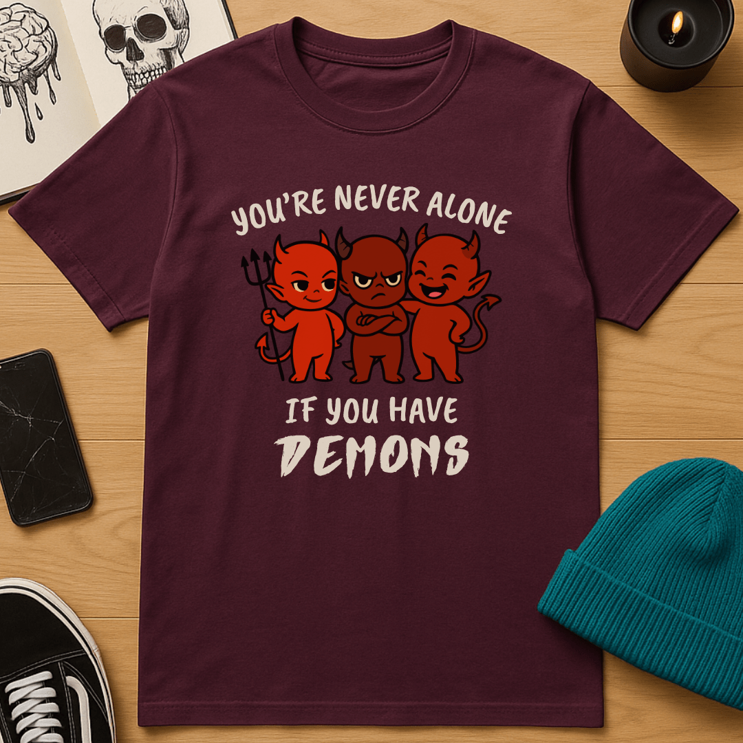 You're Never Alone If You Have Demons T-Shirt