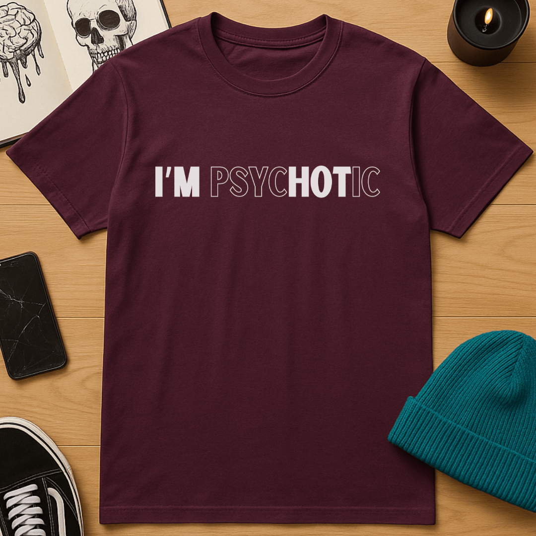 I'm PsycHOTic T-Shirt