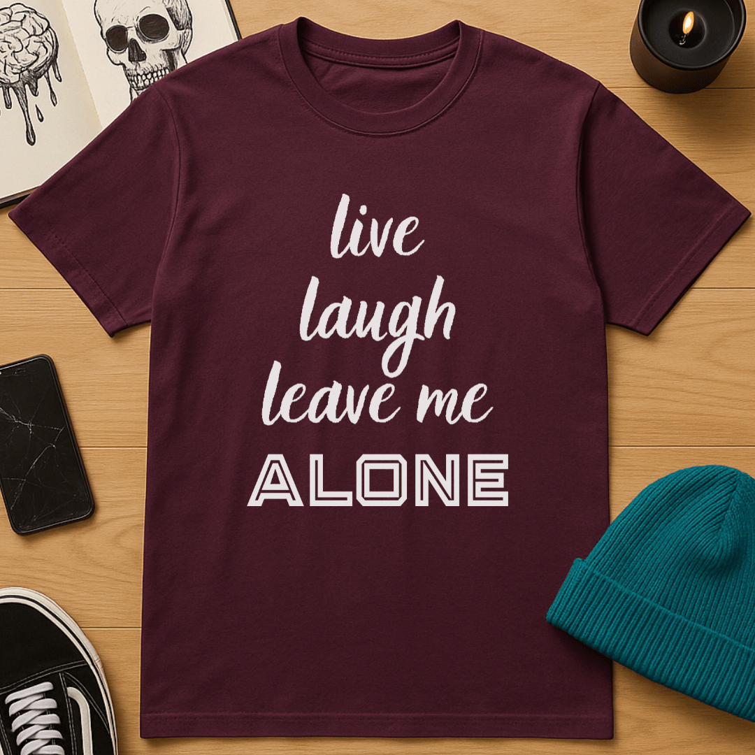 Live, Laugh, Leave Me Alone T-Shirt