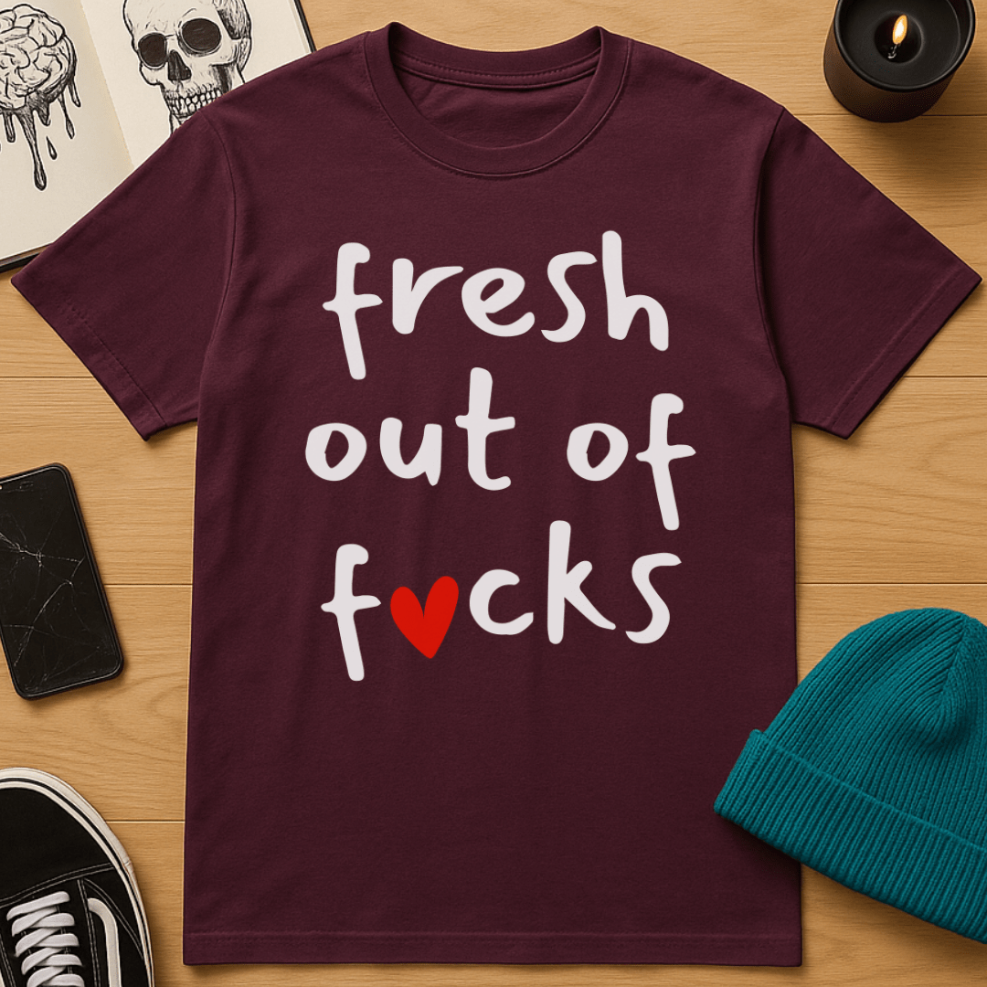 Fresh Out Of Fucks T-Shirt