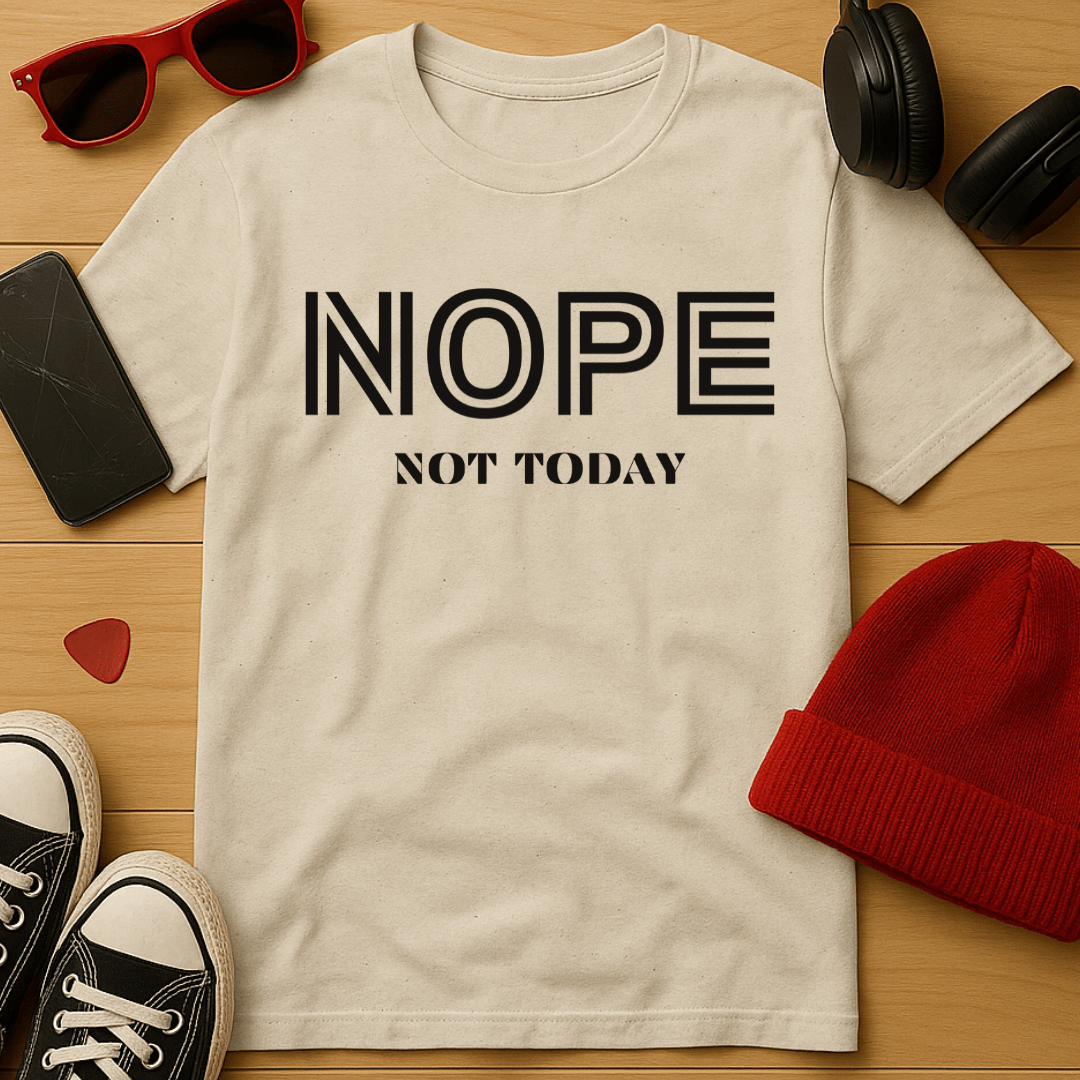 Nope, Not Today T-Shirt