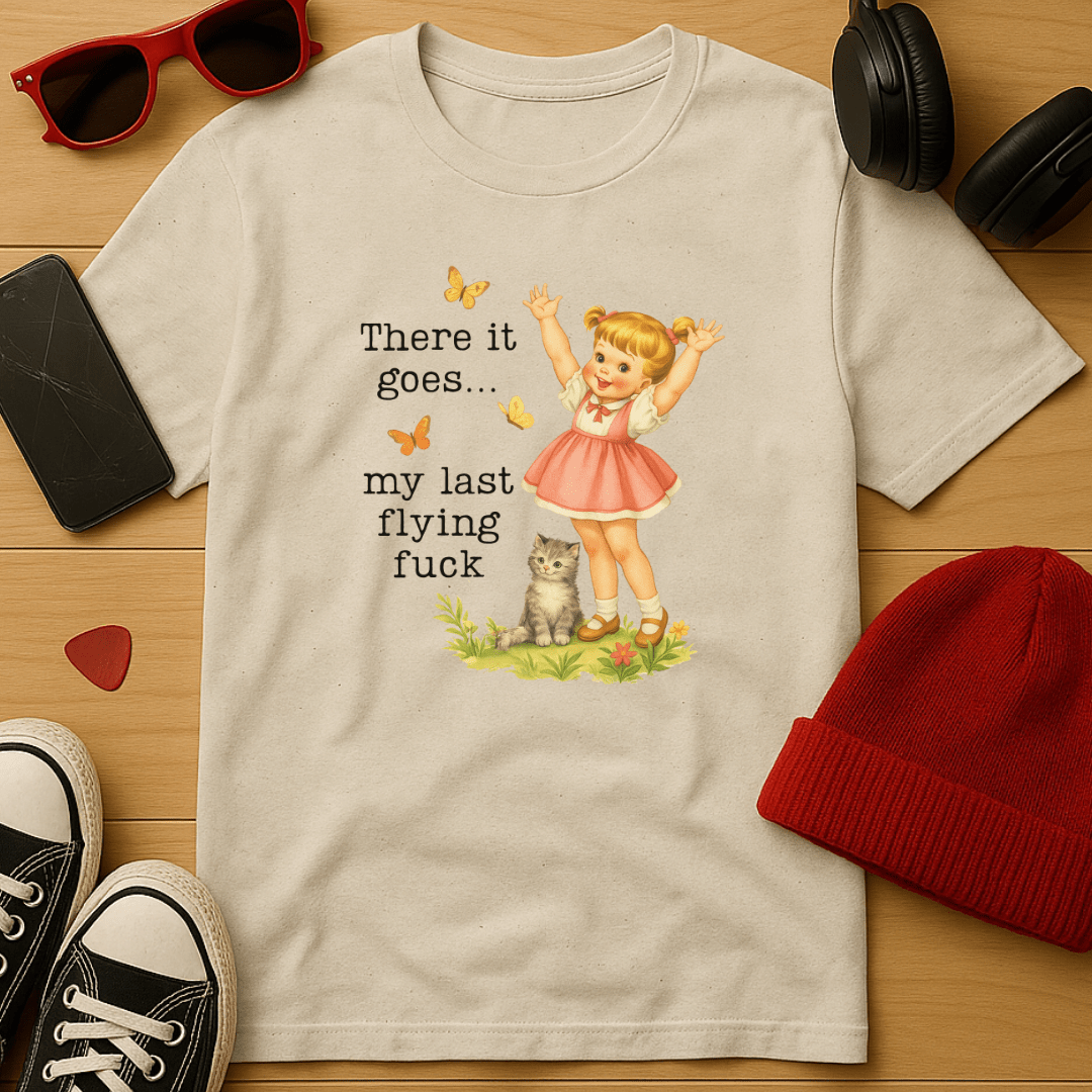 There Goes My Last Flying Fuck T-Shirt