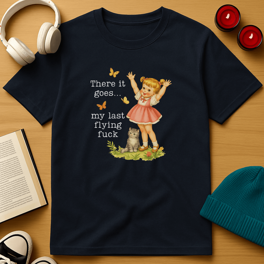 There Goes My Last Flying Fuck T-Shirt