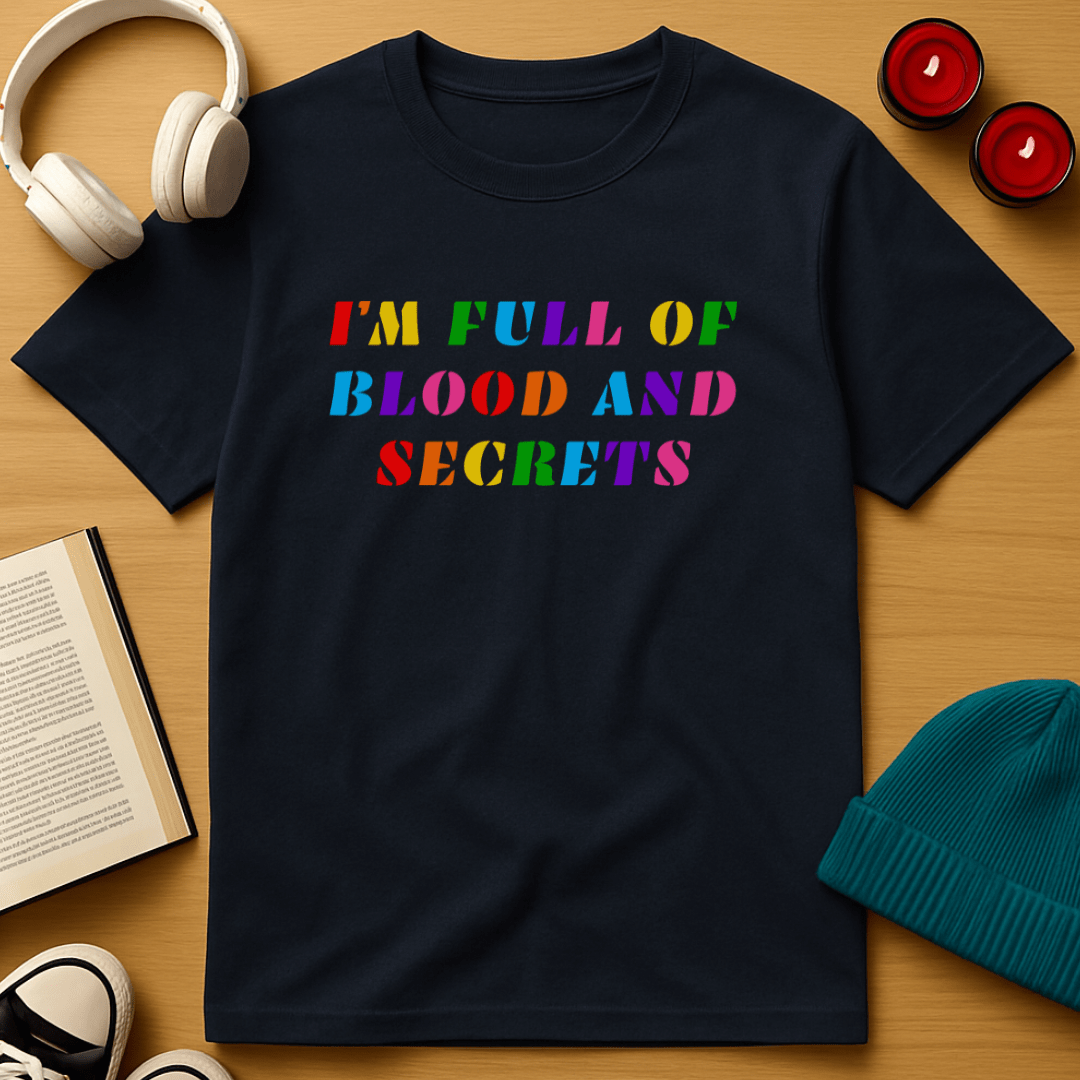 I'm Full of Blood and Secrets T-Shirt
