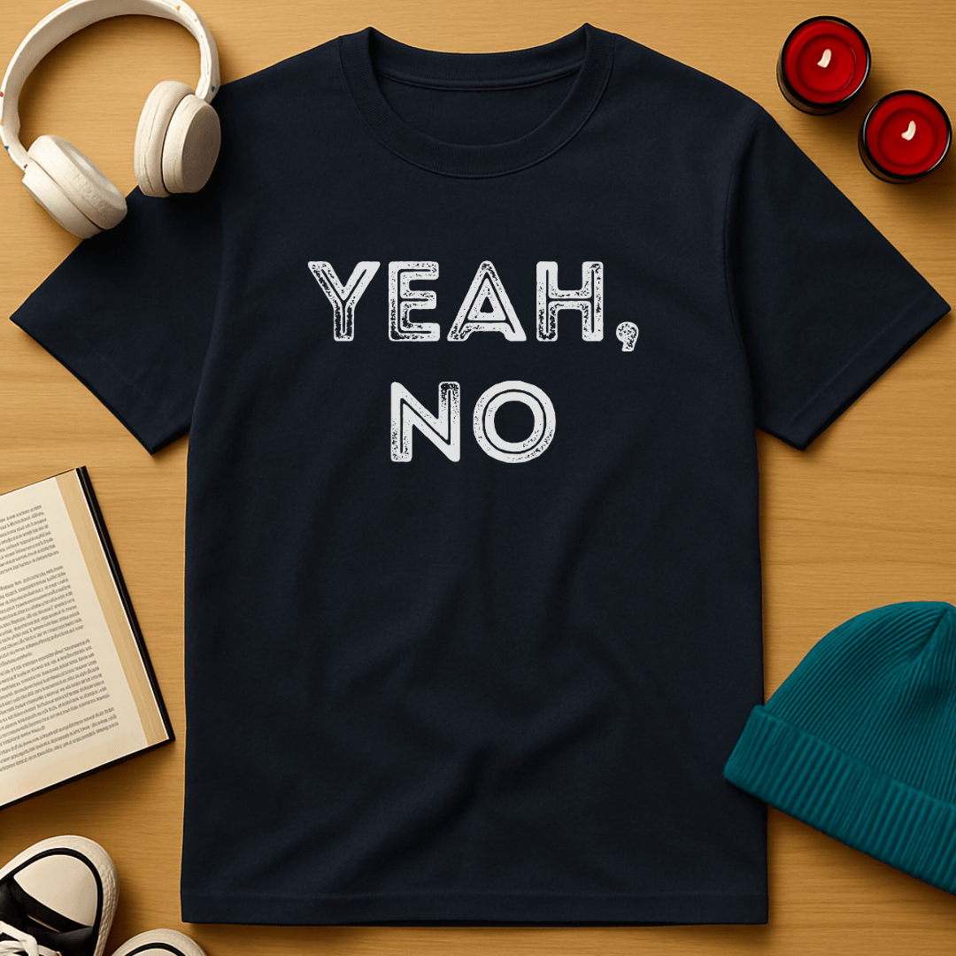Yeah, No T-Shirt