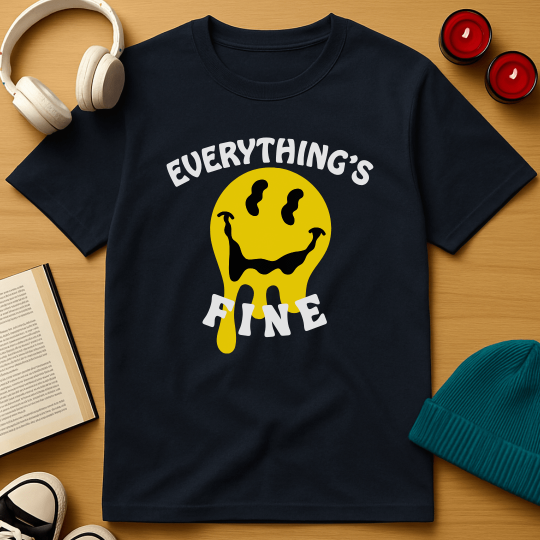 Everything's Fine T-Shirt