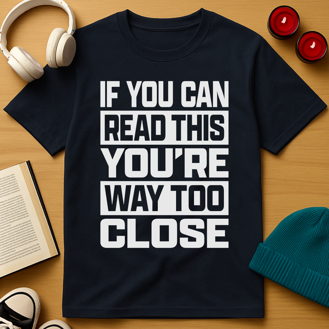 Way Too Close T-Shirt