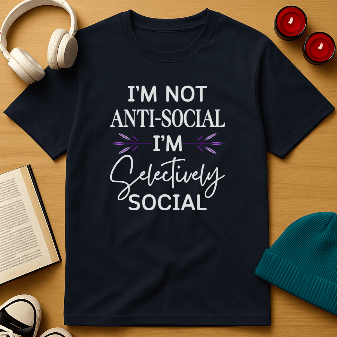 I'm Not Anti-Social, I'm Selectively Social T-Shirt