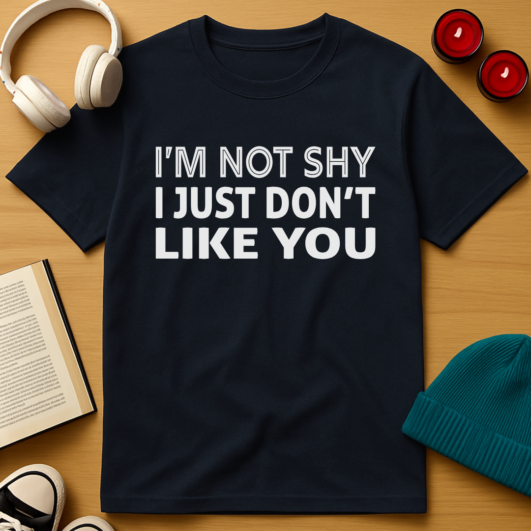 I Don't Like You T-Shirt