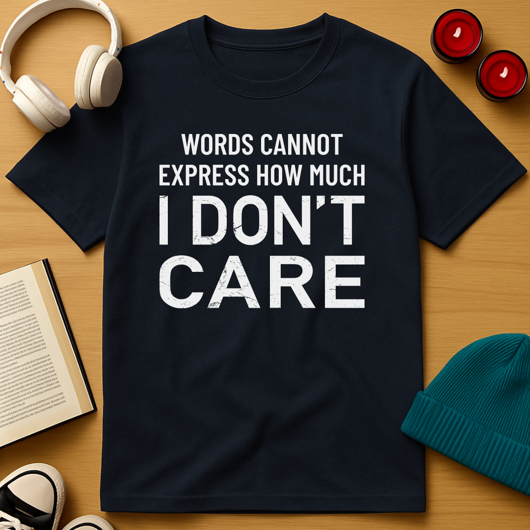 I Don't Care T-Shirt