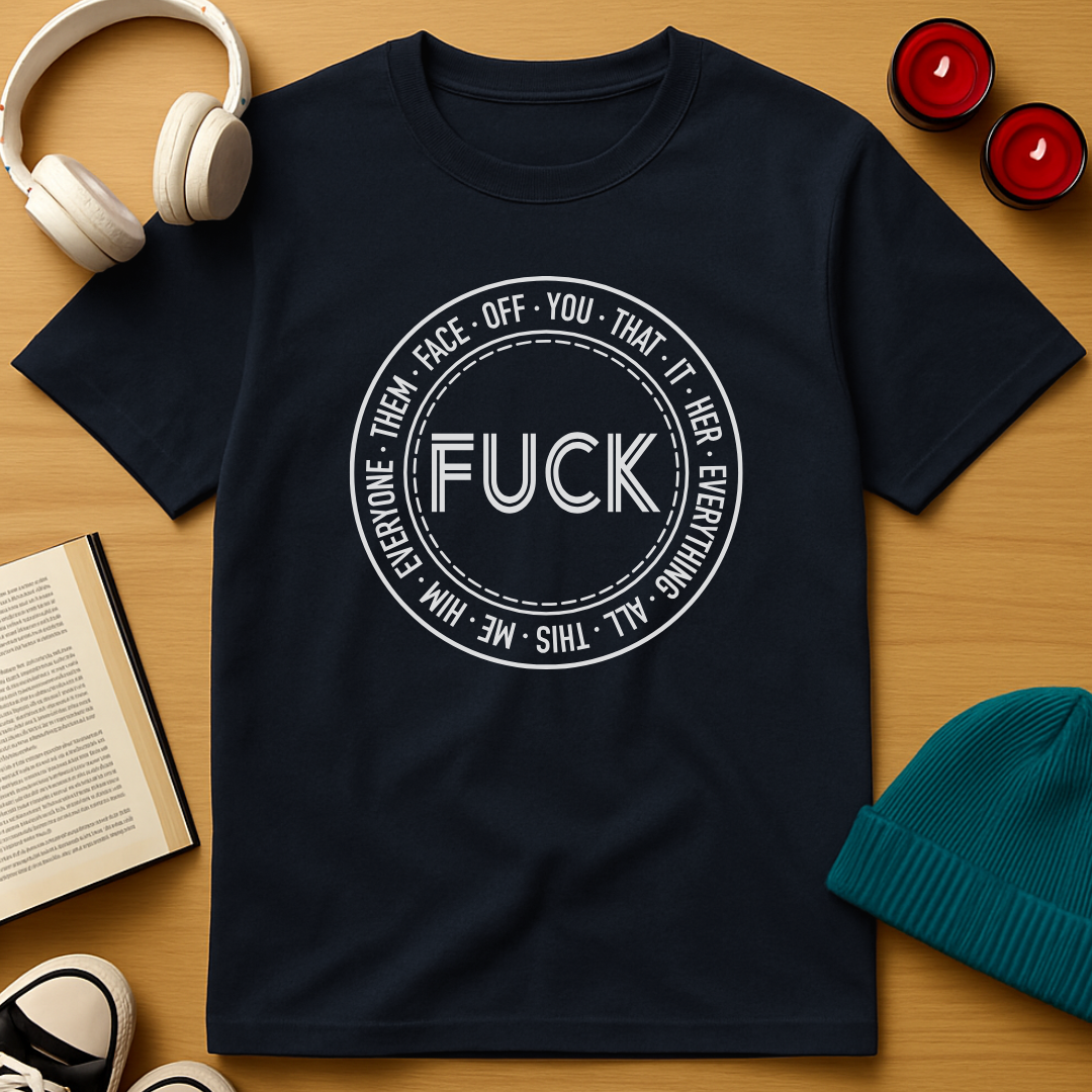 Fuck It All T-Shirt