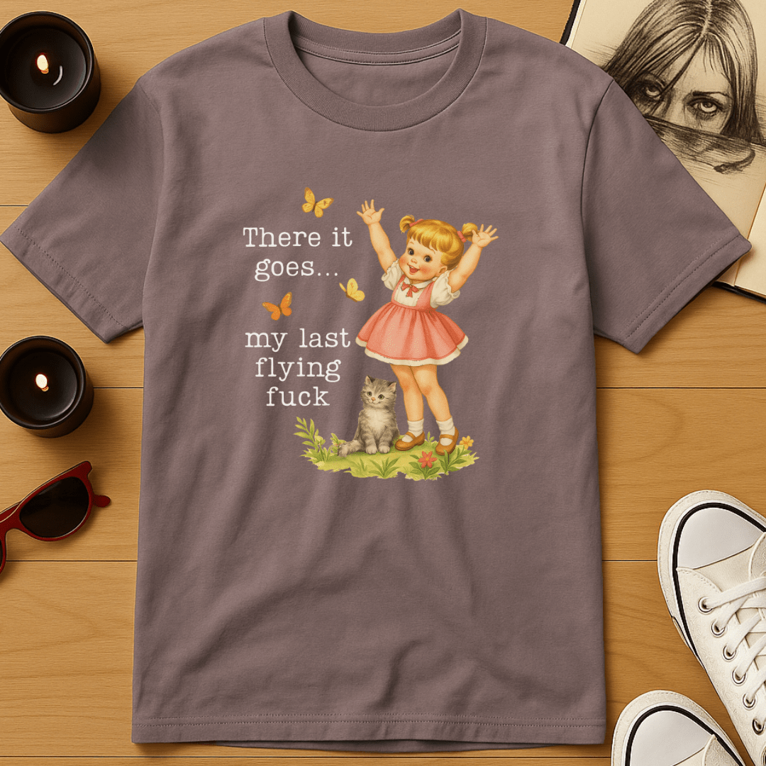 There Goes My Last Flying Fuck T-Shirt