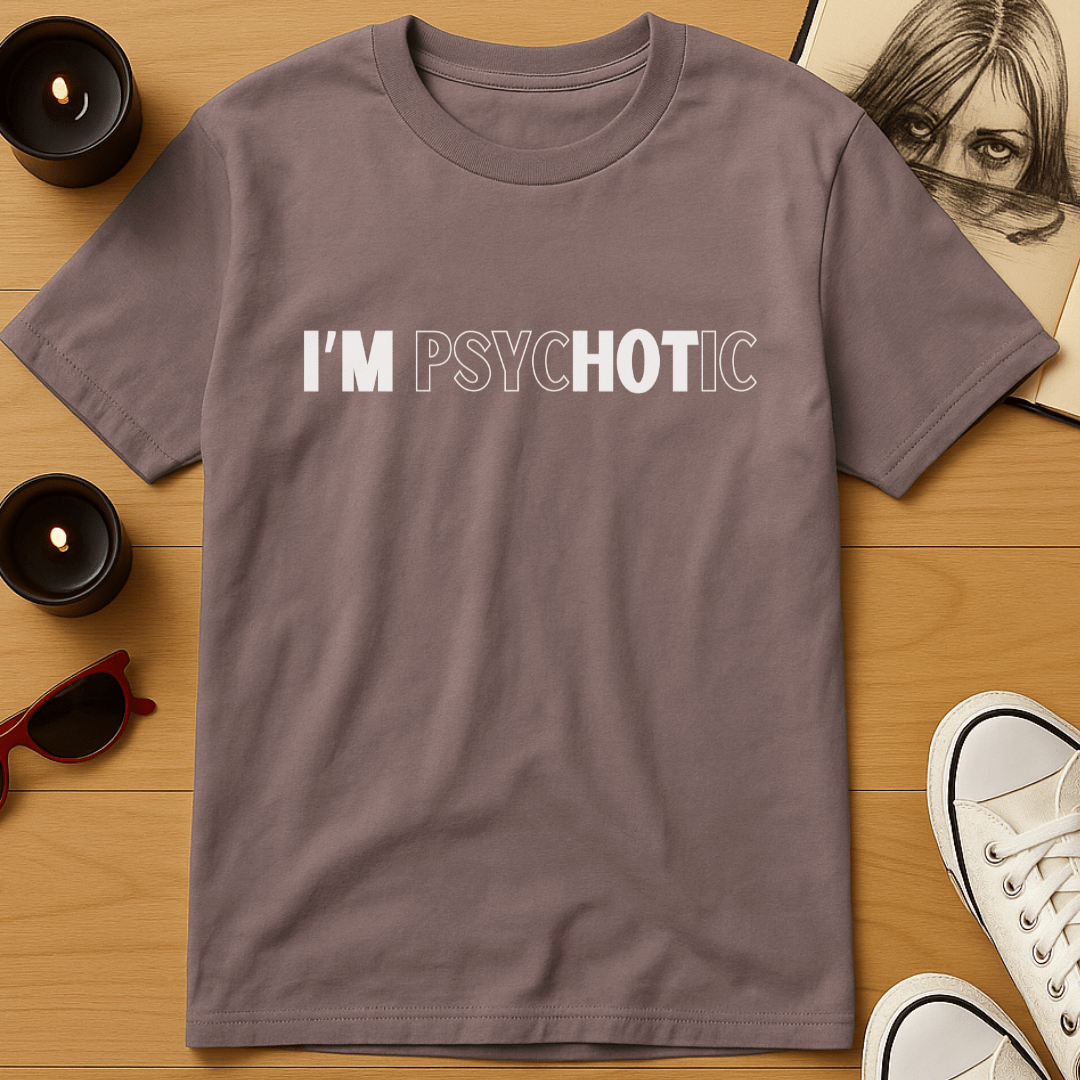 I'm PsycHOTic T-Shirt