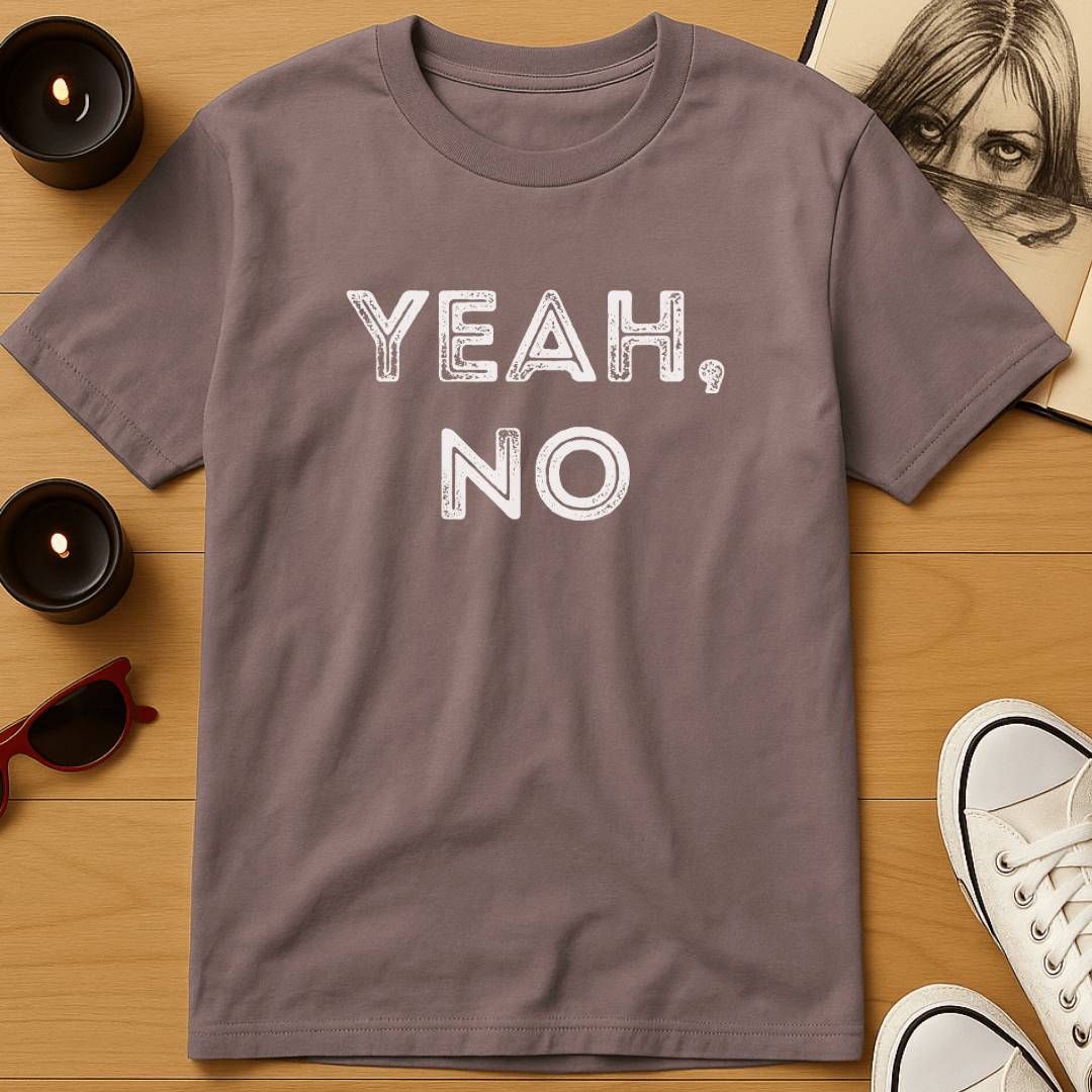 Yeah, No T-Shirt