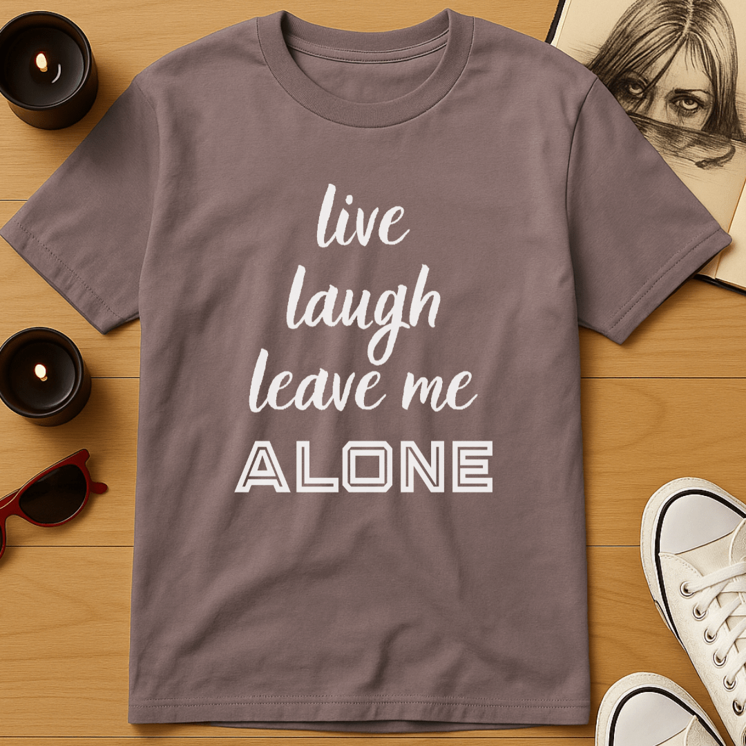 Live, Laugh, Leave Me Alone T-Shirt