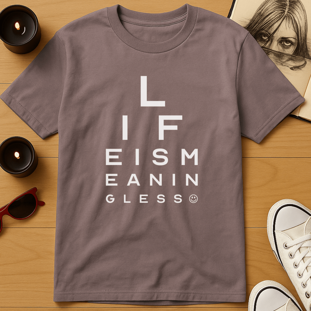 Life Is Meaningless Eye Chart T-Shirt
