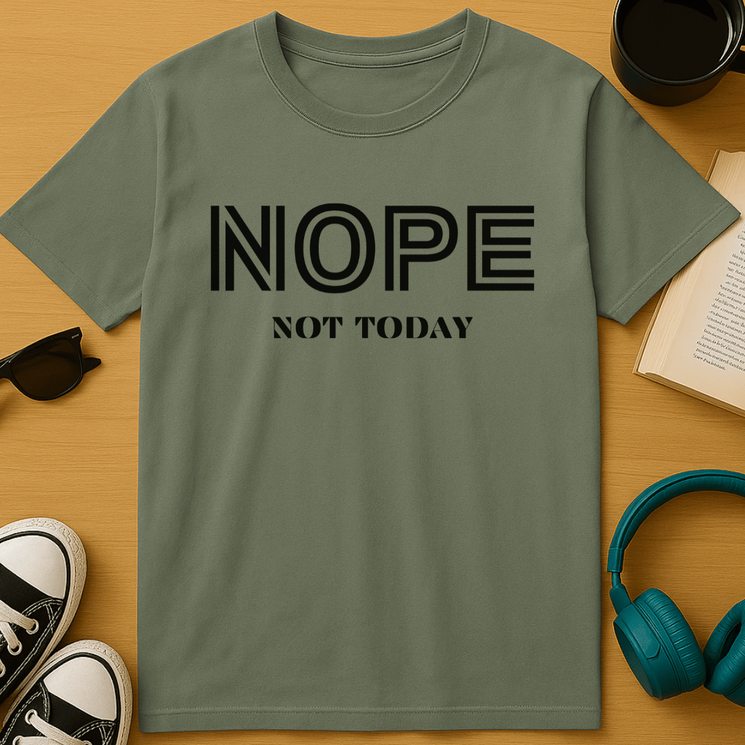 Nope, Not Today T-Shirt