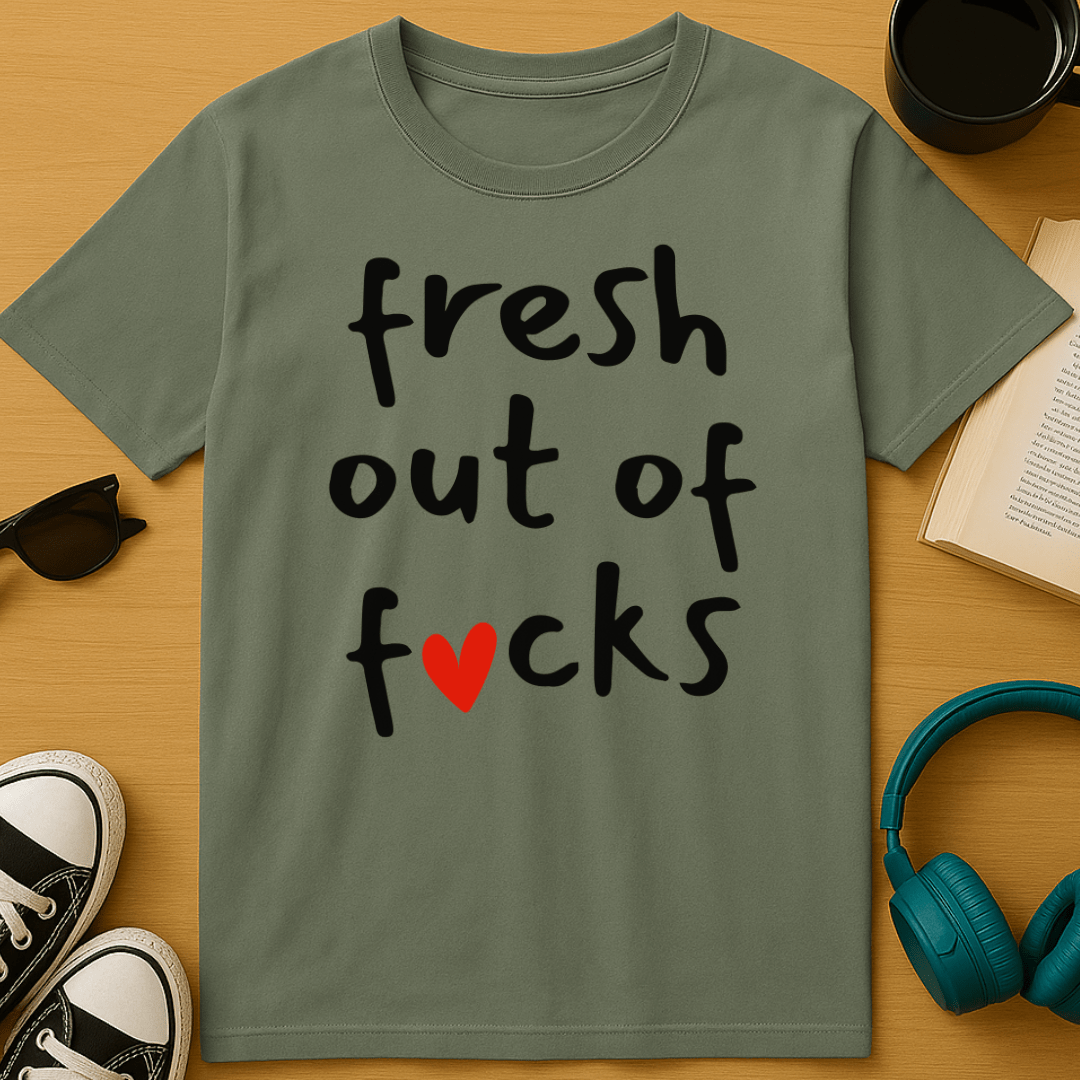 Fresh Out Of Fucks T-Shirt