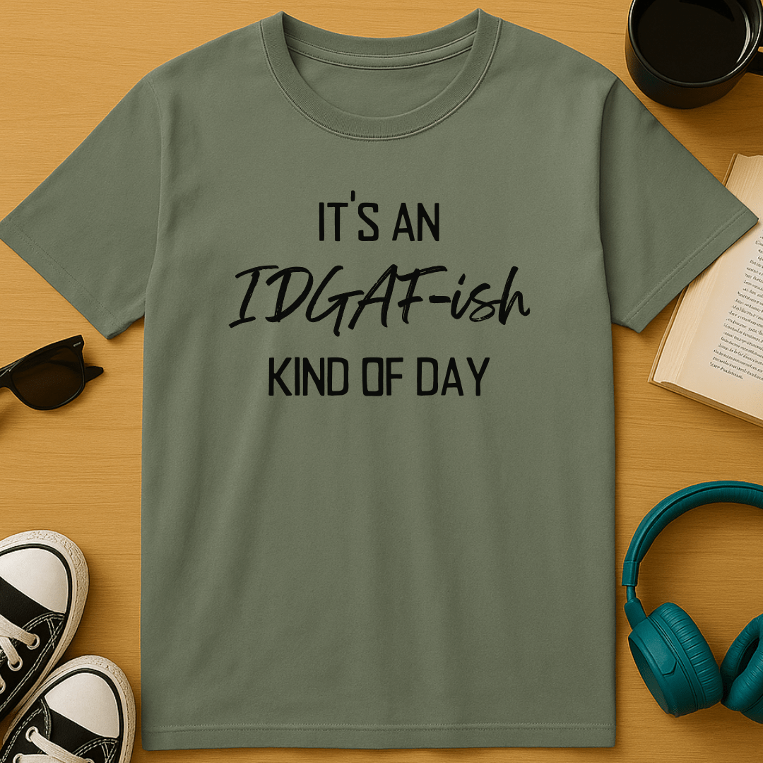 It's An IDGAF-ish Kind of Day T-Shirt