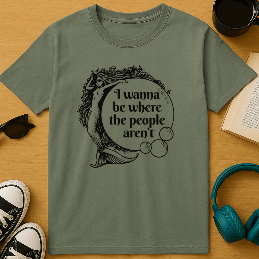 I Wanna Be Where the People Aren’t T-Shirt